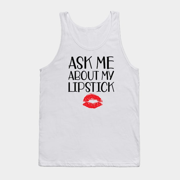 Makeup Artist - Ask me about my lipstick Tank Top by KC Happy Shop